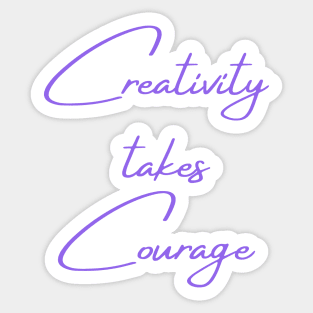 Creativity takes courage Sticker